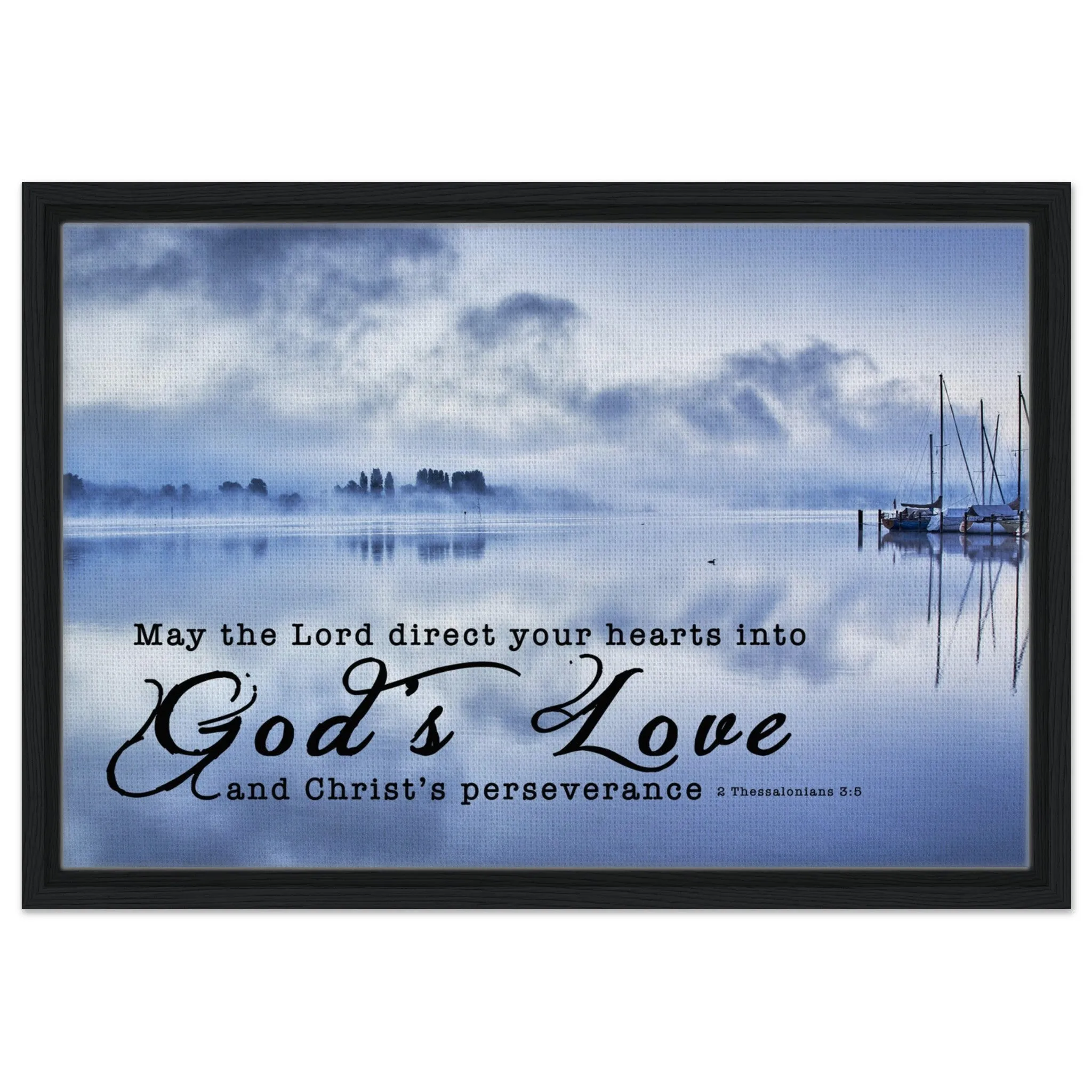 Premium Quality Framed Canvas | Direct Your Heart Into The Love of God ~2 Thessalonians 3:5~