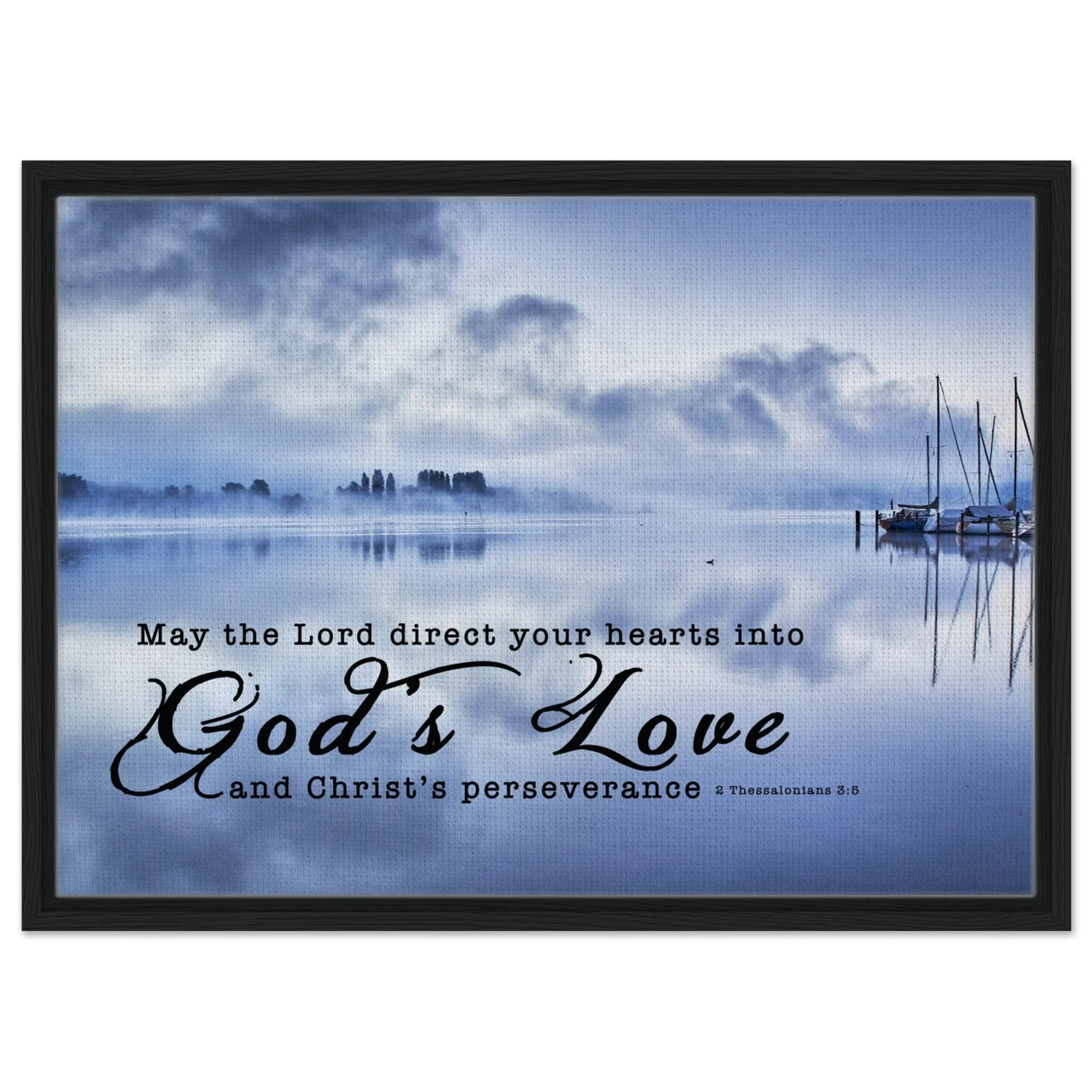 Premium Quality Framed Canvas | Direct Your Heart Into The Love of God ~2 Thessalonians 3:5~