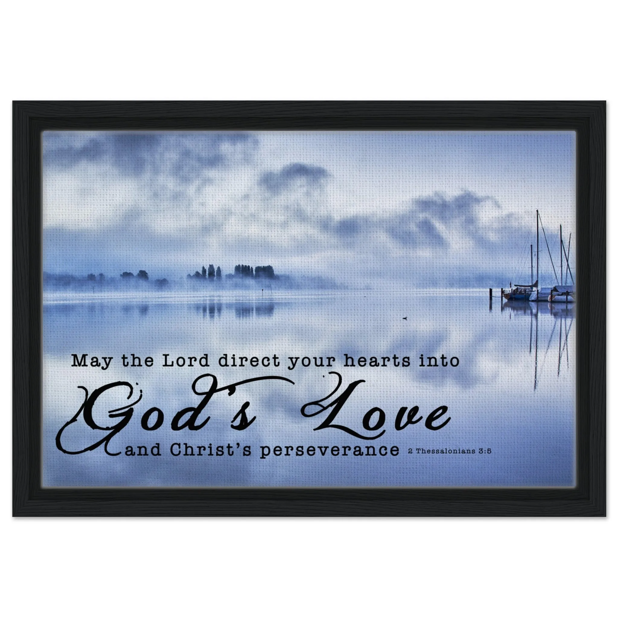 Premium Quality Framed Canvas | Direct Your Heart Into The Love of God ~2 Thessalonians 3:5~