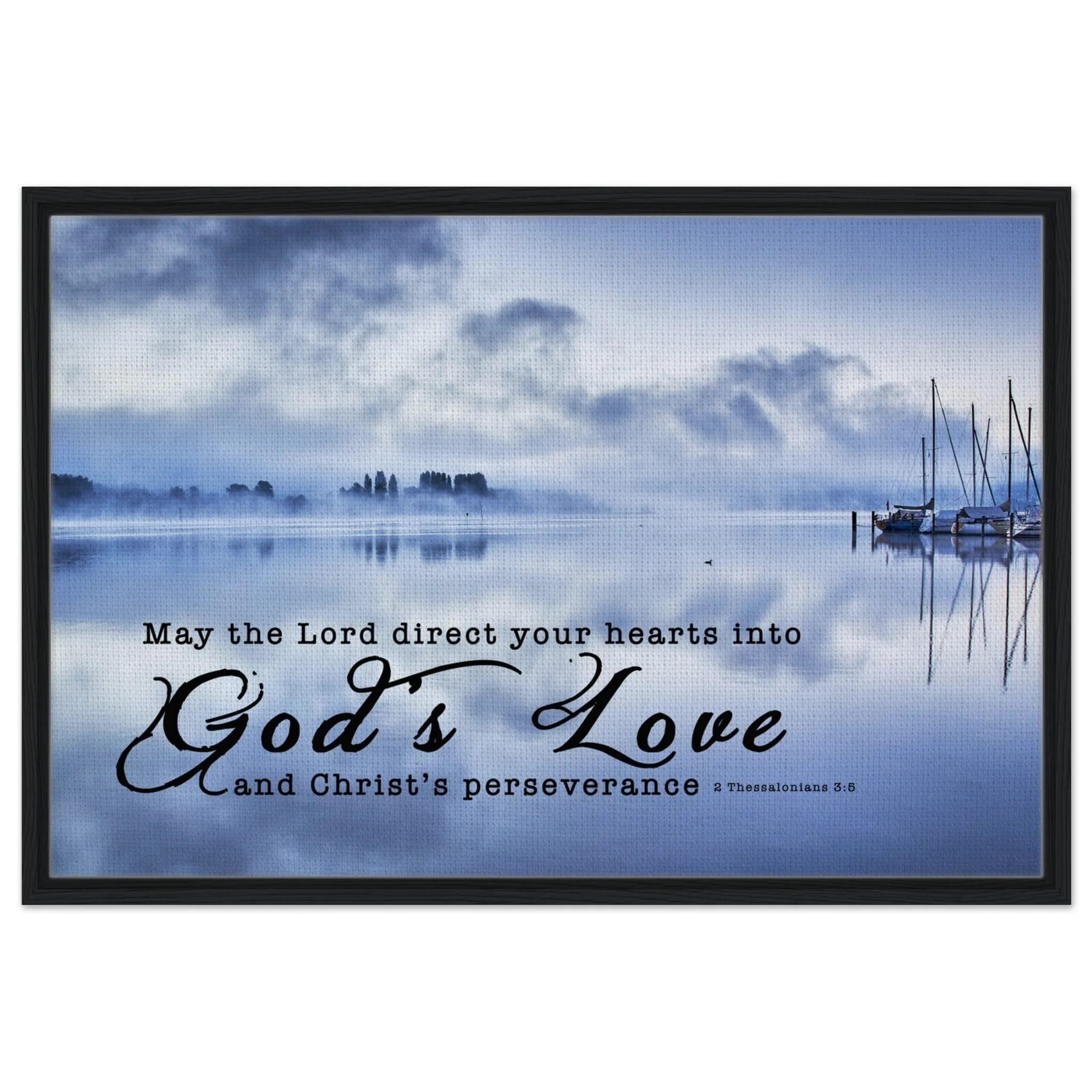 Premium Quality Framed Canvas | Direct Your Heart Into The Love of God ~2 Thessalonians 3:5~